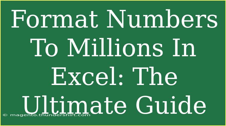 Format Numbers To Millions In Excel: The Ultimate Guide