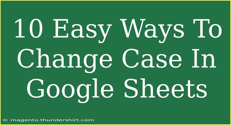 10 Easy Ways To Change Case In Google Sheets