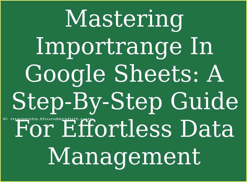 Mastering Importrange In Google Sheets: A Step-By-Step Guide For Effortless Data Management