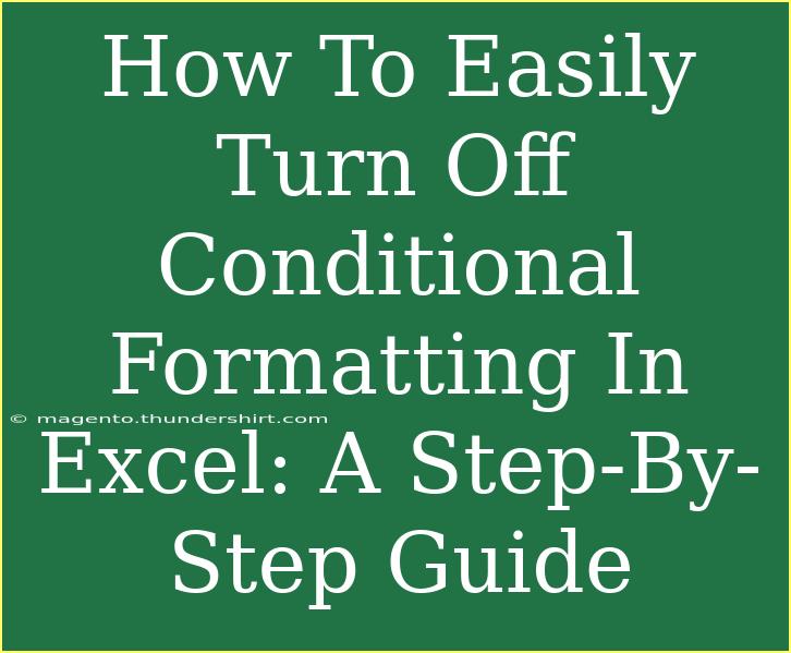 How To Easily Turn Off Conditional Formatting In Excel: A Step-By-Step Guide