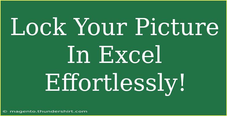 Lock Your Picture In Excel Effortlessly!