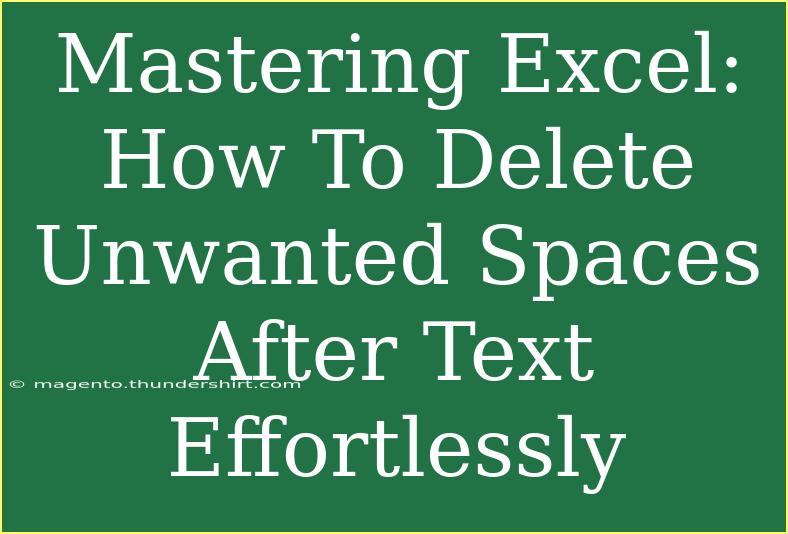 Mastering Excel: How To Delete Unwanted Spaces After Text Effortlessly