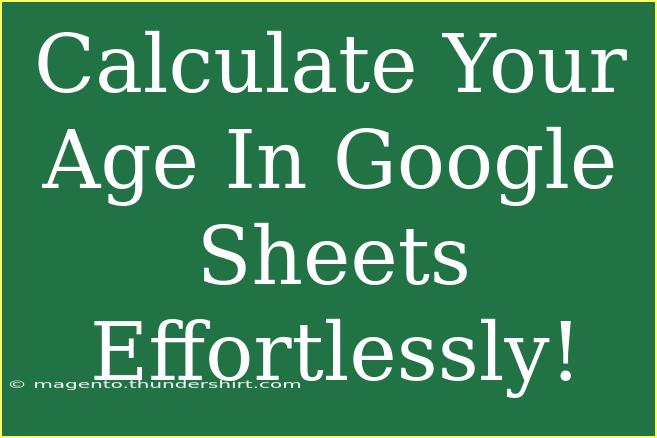 Calculate Your Age In Google Sheets Effortlessly!