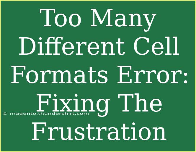 Too Many Different Cell Formats Error: Fixing The Frustration