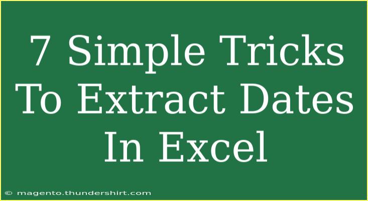 7 Simple Tricks To Extract Dates In Excel