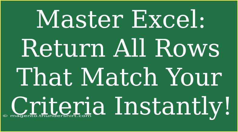 Master Excel: Return All Rows That Match Your Criteria Instantly!