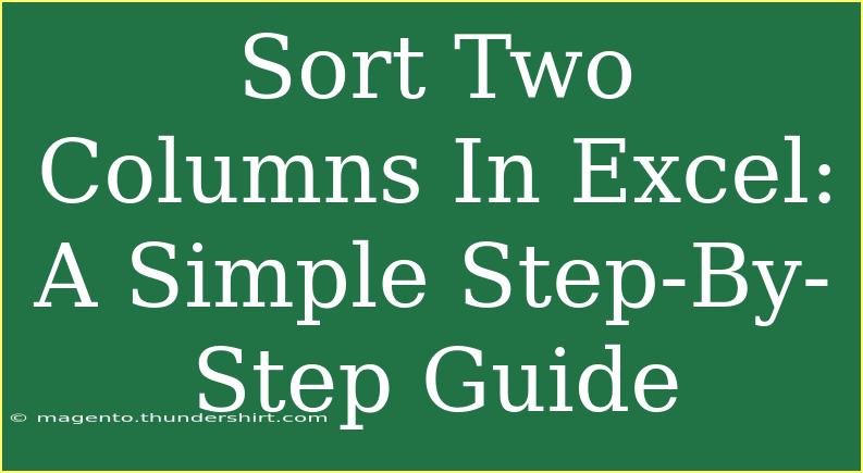 Sort Two Columns In Excel: A Simple Step-By-Step Guide