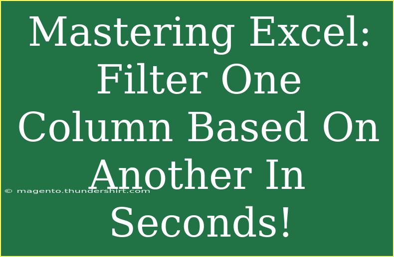 Mastering Excel: Filter One Column Based On Another In Seconds!