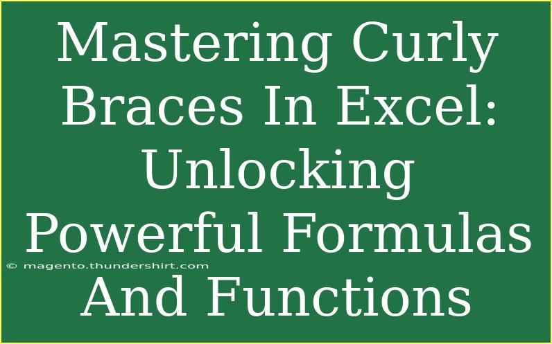 Mastering Curly Braces In Excel: Unlocking Powerful Formulas And Functions