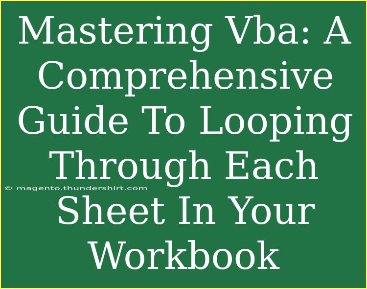 Mastering Vba: A Comprehensive Guide To Looping Through Each Sheet In Your Workbook