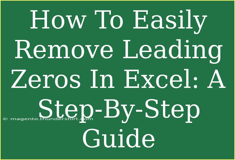 How To Easily Remove Leading Zeros In Excel: A Step-By-Step Guide