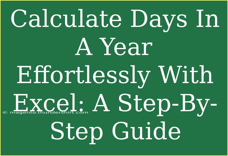 Calculate Days In A Year Effortlessly With Excel: A Step-By-Step Guide