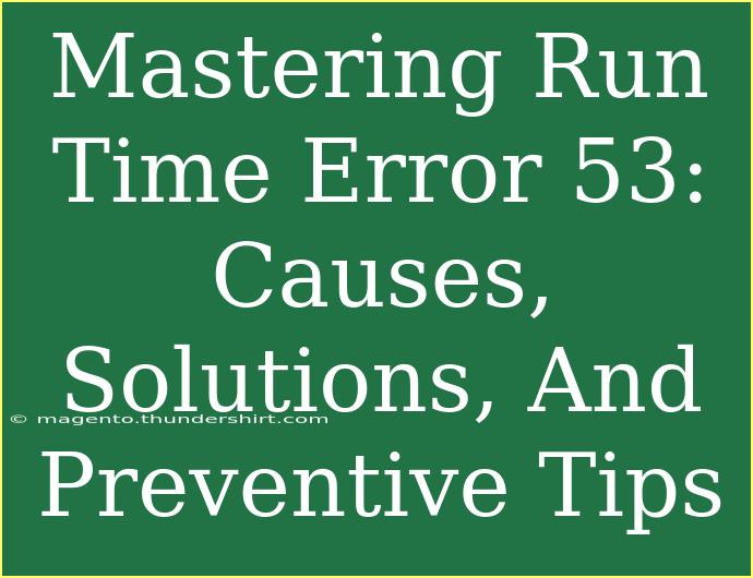 Mastering Run Time Error 53: Causes, Solutions, And Preventive Tips