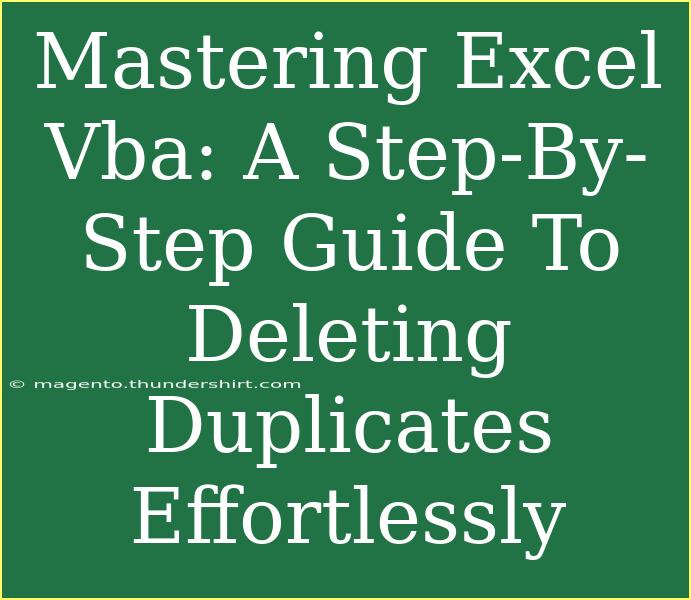 Mastering Excel Vba: A Step-By-Step Guide To Deleting Duplicates Effortlessly