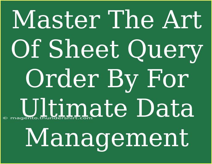 Master The Art Of Sheet Query Order By For Ultimate Data Management