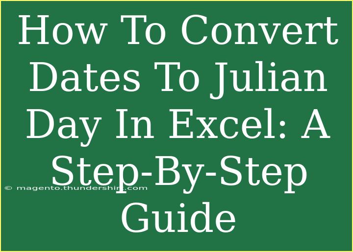 How To Convert Dates To Julian Day In Excel: A Step-By-Step Guide