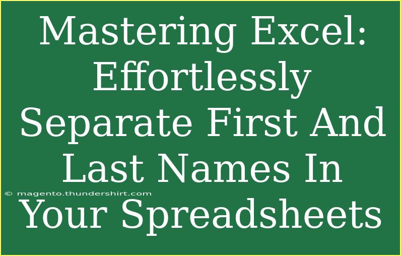 Mastering Excel: Effortlessly Separate First And Last Names In Your Spreadsheets