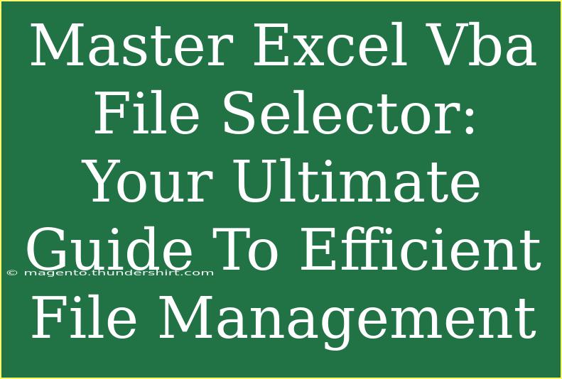 Master Excel Vba File Selector: Your Ultimate Guide To Efficient File Management