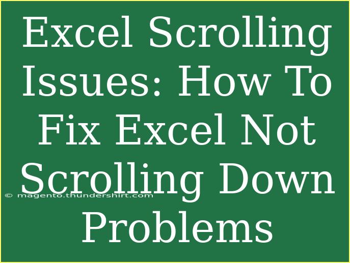 Excel Scrolling Issues: How To Fix Excel Not Scrolling Down Problems