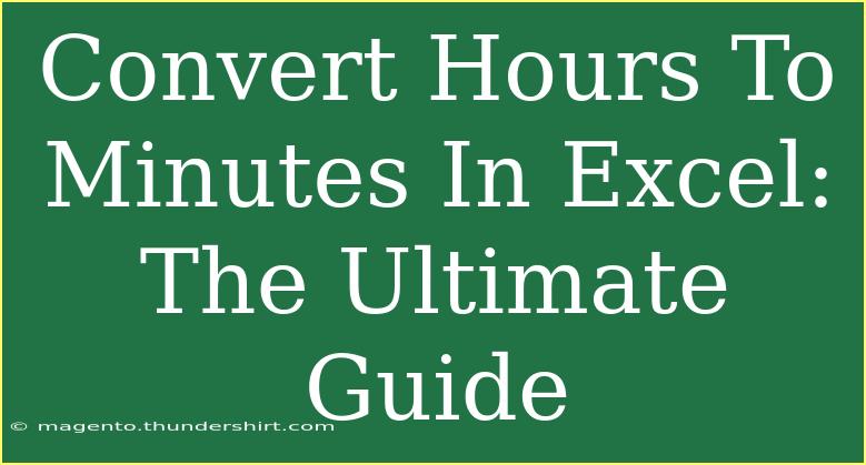 Convert Hours To Minutes In Excel: The Ultimate Guide