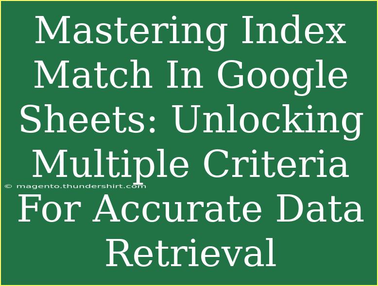 Mastering Index Match In Google Sheets: Unlocking Multiple Criteria For Accurate Data Retrieval