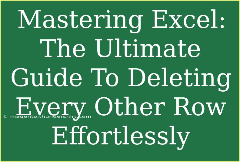 Mastering Excel: The Ultimate Guide To Deleting Every Other Row Effortlessly