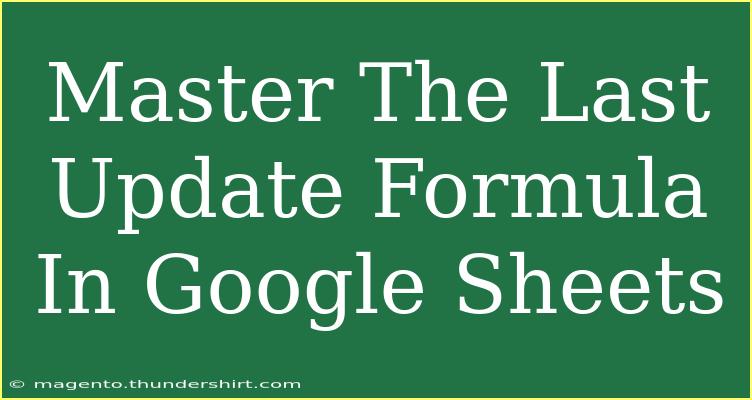 Master The Last Update Formula In Google Sheets