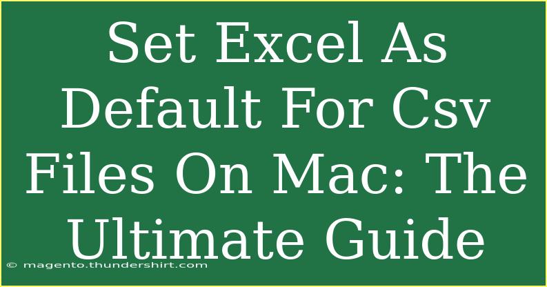 Set Excel As Default For Csv Files On Mac: The Ultimate Guide