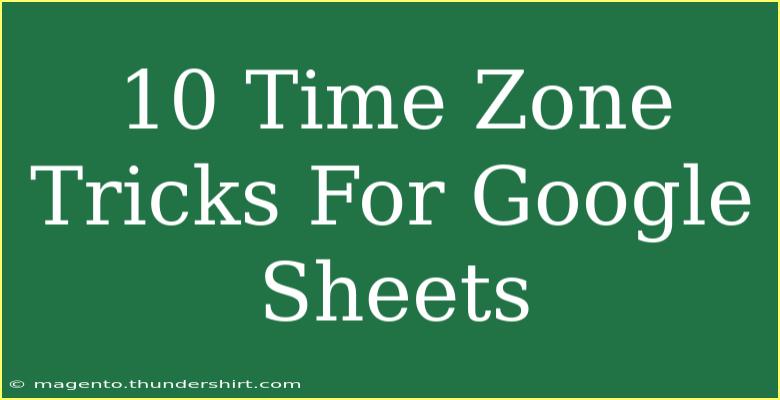 10 Time Zone Tricks For Google Sheets