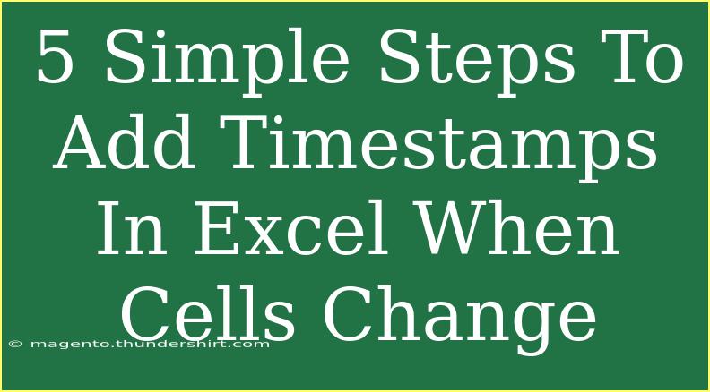 5 Simple Steps To Add Timestamps In Excel When Cells Change