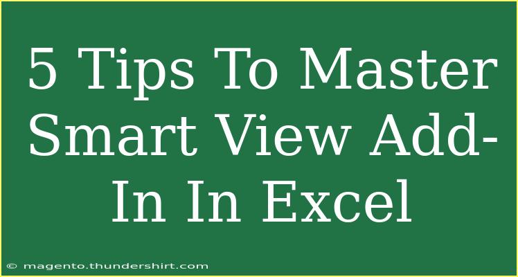 5 Tips To Master Smart View Add-In In Excel