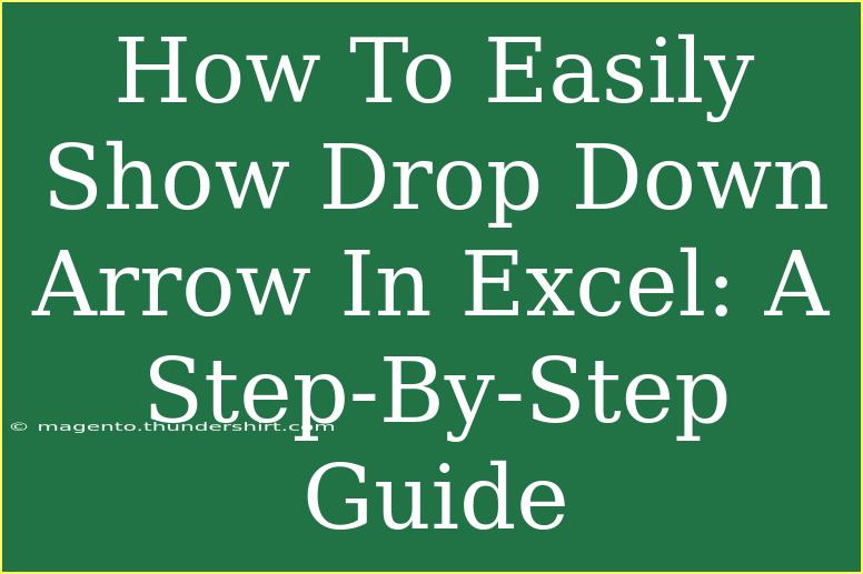 How To Easily Show Drop Down Arrow In Excel: A Step-By-Step Guide