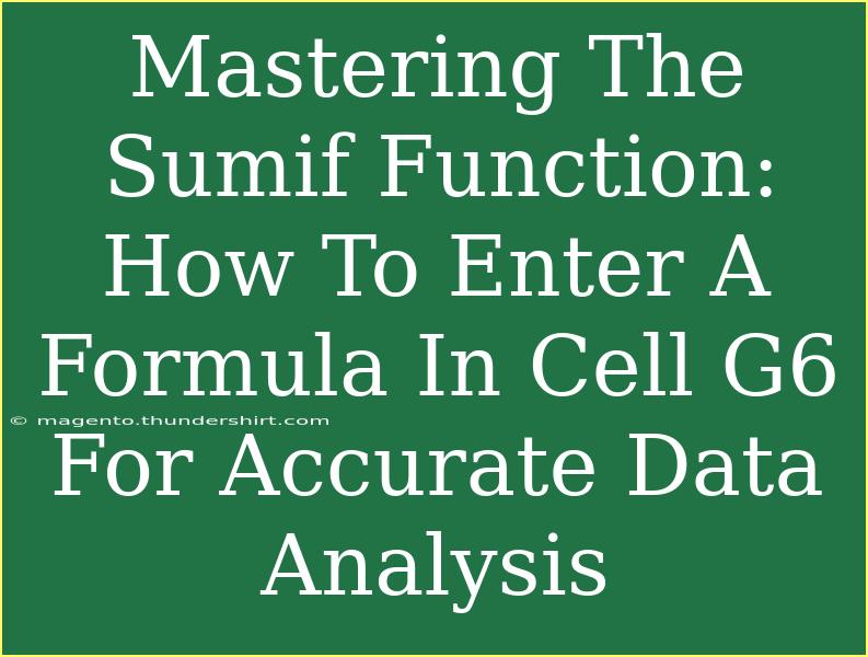 Mastering The Sumif Function: How To Enter A Formula In Cell G6 For Accurate Data Analysis