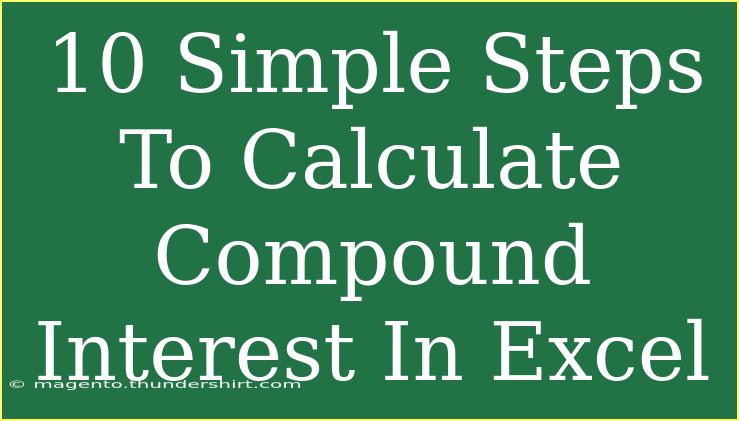 10 Simple Steps To Calculate Compound Interest In Excel