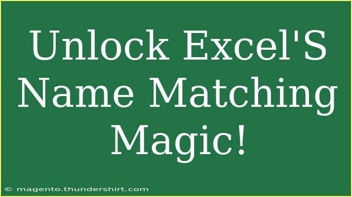 Unlock Excel'S Name Matching Magic!