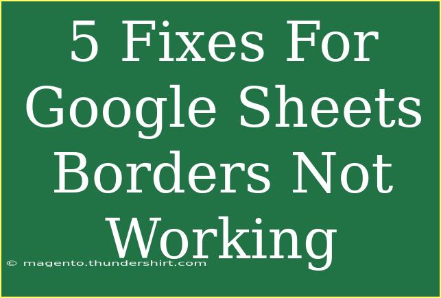 5 Fixes For Google Sheets Borders Not Working