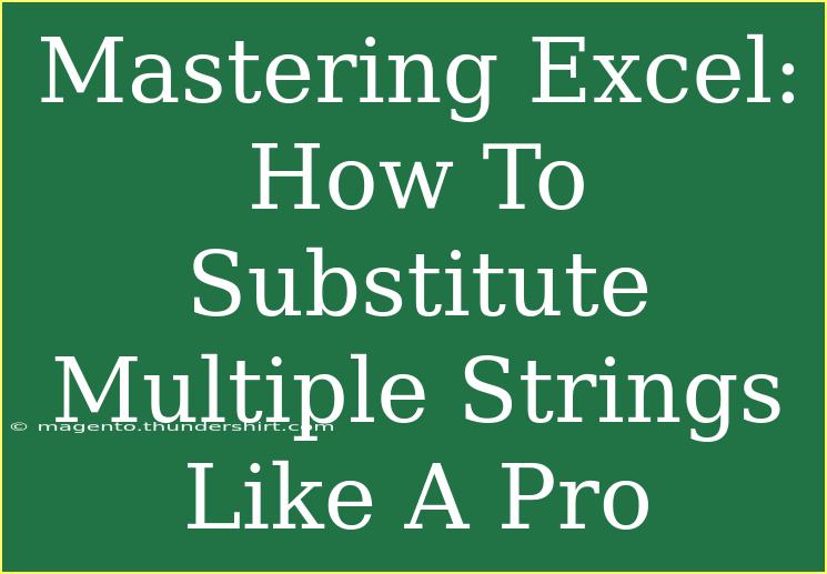 Mastering Excel: How To Substitute Multiple Strings Like A Pro