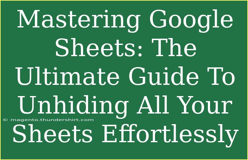 Mastering Google Sheets: The Ultimate Guide To Unhiding All Your Sheets Effortlessly