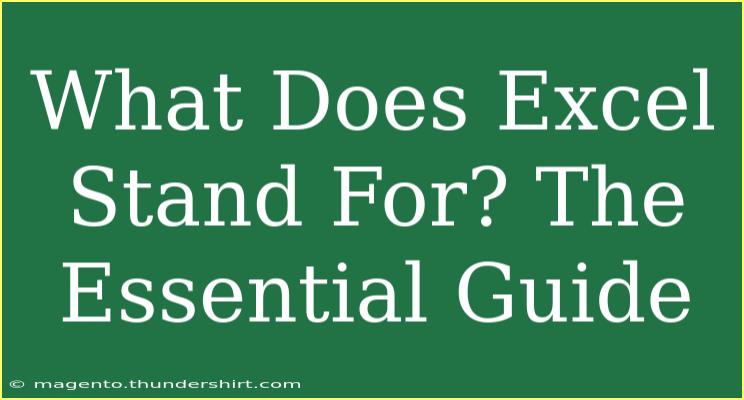 What Does Excel Stand For? The Essential Guide