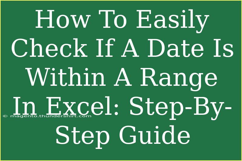 How To Easily Check If A Date Is Within A Range In Excel: Step-By-Step Guide