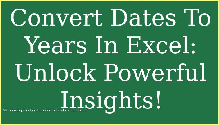 Convert Dates To Years In Excel: Unlock Powerful Insights!