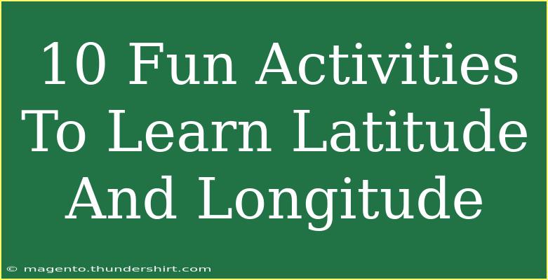 10 Fun Activities To Learn Latitude And Longitude