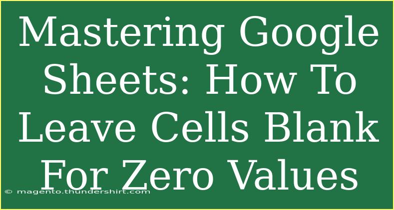 Mastering Google Sheets: How To Leave Cells Blank For Zero Values