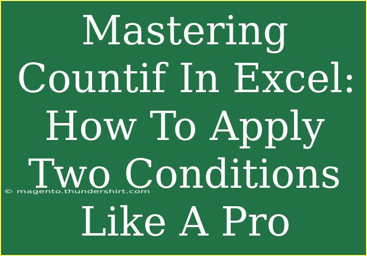 Mastering Countif In Excel: How To Apply Two Conditions Like A Pro