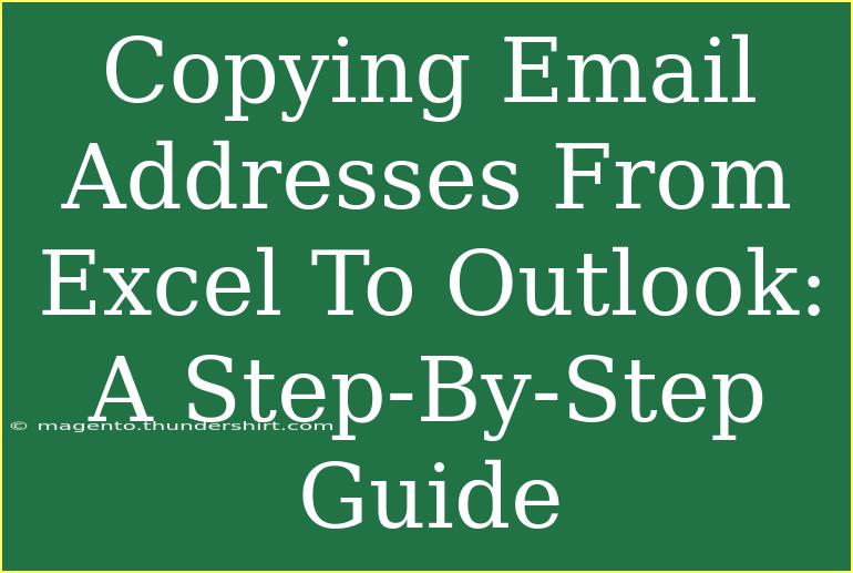 Copying Email Addresses From Excel To Outlook: A Step-By-Step Guide