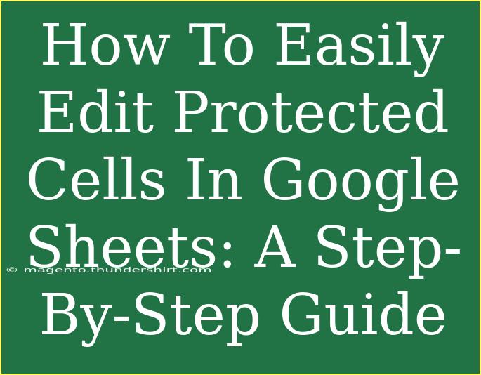 How To Easily Edit Protected Cells In Google Sheets: A Step-By-Step Guide