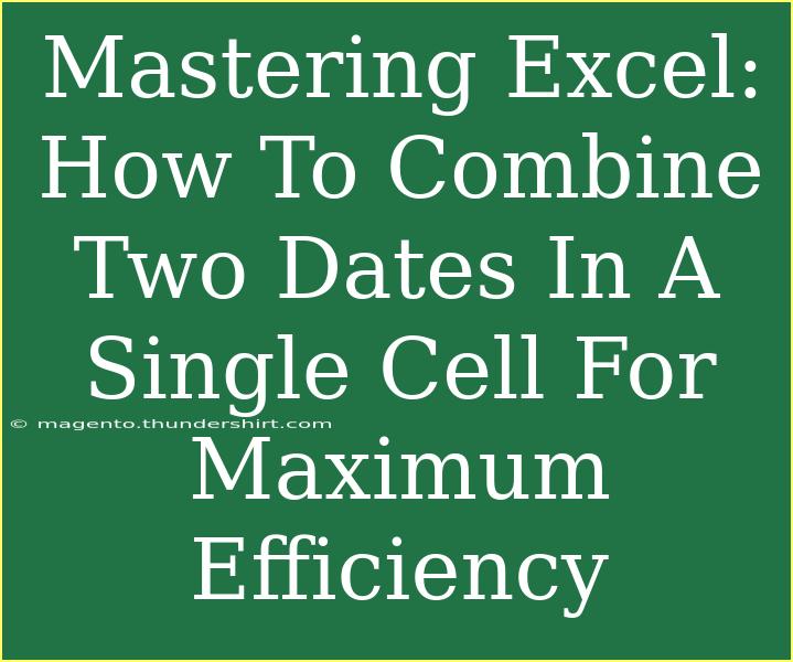 Mastering Excel: How To Combine Two Dates In A Single Cell For Maximum Efficiency