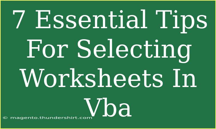 7 Essential Tips For Selecting Worksheets In Vba