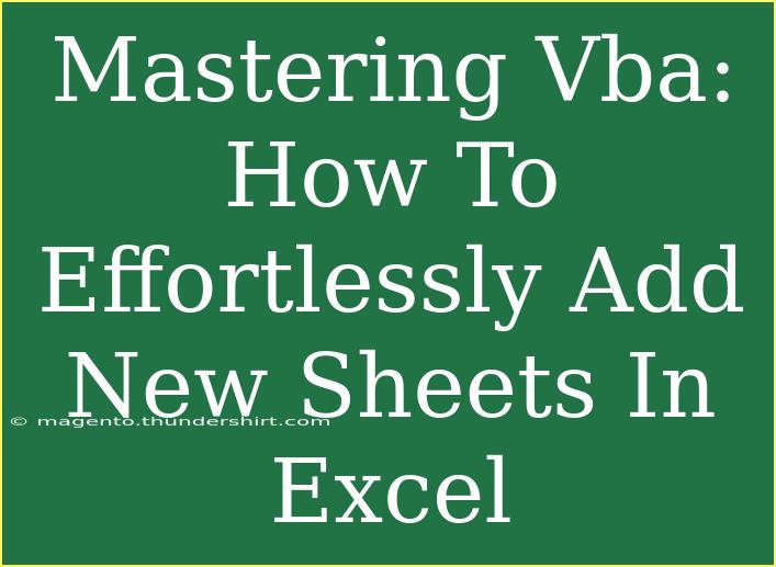 Mastering Vba: How To Effortlessly Add New Sheets In Excel