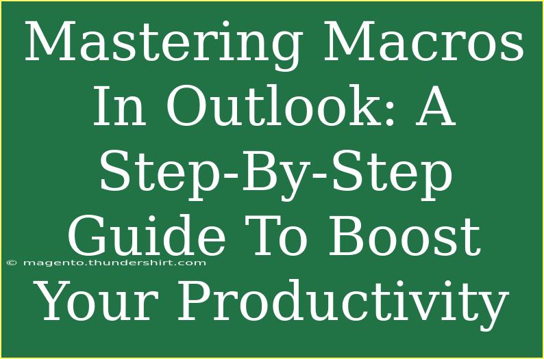 Mastering Macros In Outlook: A Step-By-Step Guide To Boost Your Productivity